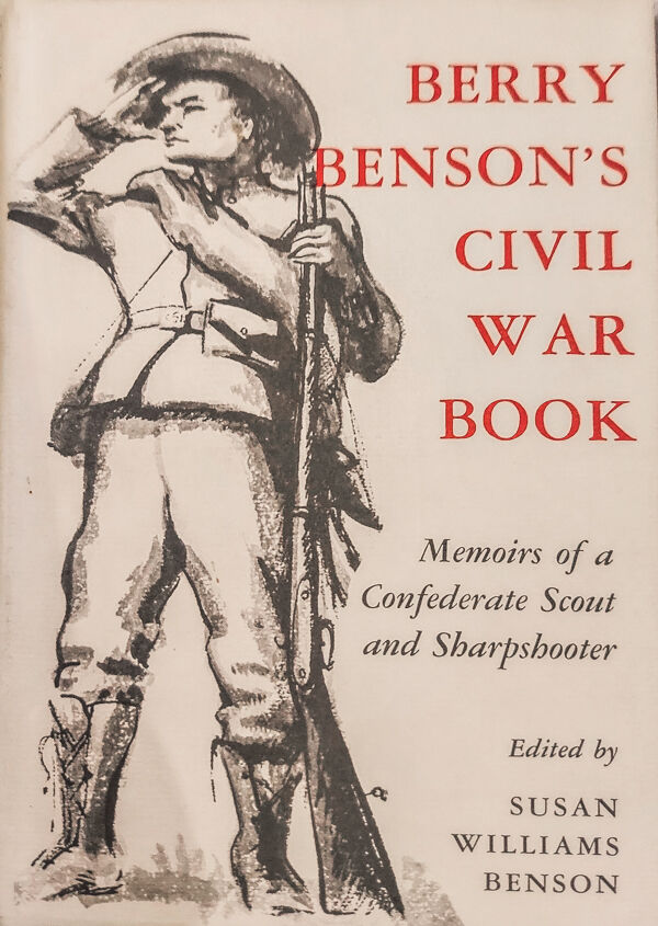 Berry Benson’s Civil War Book. Memoires of a Confederate Scout and Sharpshooter